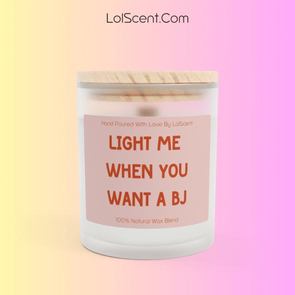 Light Me When You Want A BJ